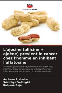 Produktbild: L'ajocine (allicine + ajo&egrave;ne) pr&eacute;vient le cancer chez l'homme en inhibant l'aflatoxine