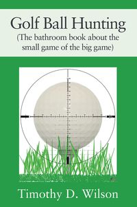 Produktbild: Golf Ball Hunting (The bathroom book about the small game of the big game)