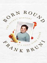 Produktbild: Born Round: The Secret History of a Full-Time Eater