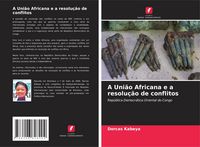 Produktbild: A Uni&atilde;o Africana e a resolu&ccedil;&atilde;o de conflitos