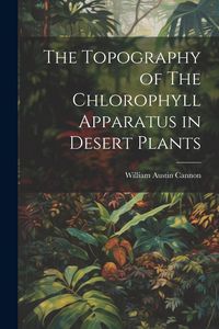 Produktbild: The Topography of The Chlorophyll Apparatus in Desert Plants