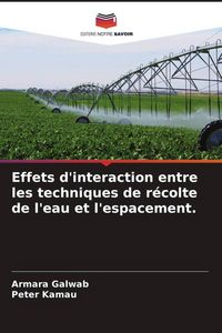 Produktbild: Effets d'interaction entre les techniques de r&eacute;colte de l'eau et l'espacement.