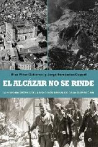 Produktbild: El Alc&aacute;zar no se rinde : la historia gr&aacute;fica del asedio m&aacute;s simb&oacute;lico de la Guerra Civil