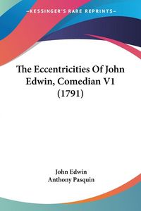 Produktbild: The Eccentricities Of John Edwin, Comedian V1 (1791)