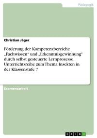 Produktbild: F&ouml;rderung der Kompetenzbereiche "Fachwissen" und "Erkenntnisgewinnung" durch selbst gesteuerte Lernprozesse. Unterrichtsreihe zum Thema Insekten in de