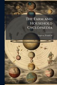 Produktbild: The Farm and Household Cyclopaedia