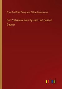 Produktbild: Der Zollverein, sein System und dessen Gegner