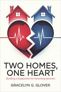 Produktbild: Two Homes, One Heart: Building a Supportive Co-Parenting Dynamic