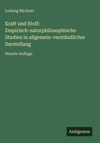 Produktbild: Kraft und Stoff: Empirisch-naturphilosophische Studien in allgemein-verst&auml;ndlicher Darstellung