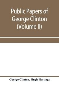 Produktbild: Public papers of George Clinton, first governor of New York, 1777-1795, 1801-1804 (Volume II)