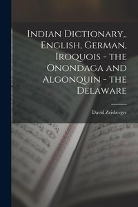 Produktbild: Indian Dictionary, English, German, Iroquois - the Onondaga and Algonquin - the Delaware