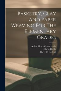 Produktbild: Basketry, Clay And Paper Weaving For The Elementary Grades