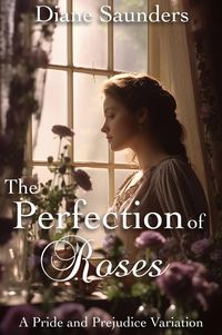 Produktbild: The Perfection of Roses: A Pride and Prejudice Variation