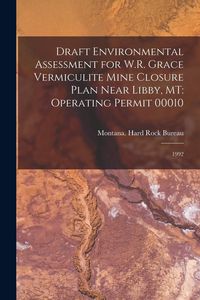 Produktbild: Draft Environmental Assessment for W.R. Grace Vermiculite Mine Closure Plan Near Libby, MT: Operating Permit 00010: 1992