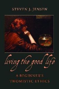 Produktbild: Living the Good Life A Beginner's Thomistic Ethics