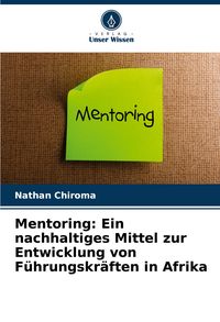 Produktbild: Mentoring: Ein nachhaltiges Mittel zur Entwicklung von F&uuml;hrungskr&auml;ften in Afrika