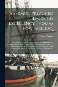 Produktbild: A Sermon Preached Before His Excellency Thomas Pownall, Esq. [microform]: Captain-General and Governor in Chief, the Honorouble His Majesty's Council