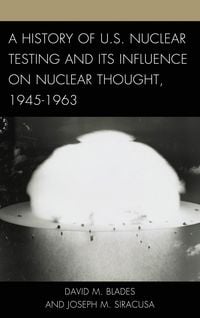 Produktbild: A History of U.S. Nuclear Testing and Its Influence on Nuclear Thought, 1945-1963