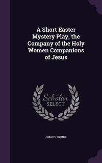 Produktbild: A Short Easter Mystery Play, the Company of the Holy Women Companions of Jesus