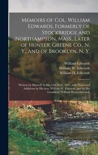 Produktbild: Memoirs of Col. William Edwards, Formerly of Stockbridge and Northampton, Mass., Later of Hunter, Greene Co., N. Y., and of Brooklyn, N. Y.; Written b