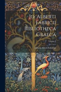 Produktbild: Jo. Alberti Fabricii Bibliotheca Graeca; Volume 2