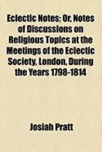 Produktbild: Eclectic Notes; Or, Notes of Discussions on Religious Topics at the Meetings of the Eclectic Society, London, During the Years 1798-1814