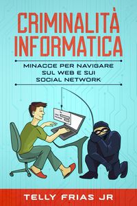 Produktbild: Criminalit&agrave; informatica: Minacce per navigare sul Web e sui social network