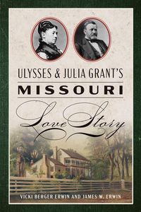 Produktbild: Ulysses & Julia Grant's Missouri Love Story