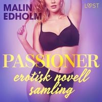 Produktbild: Passioner - en erotisk novellsamling av Malin Edholm