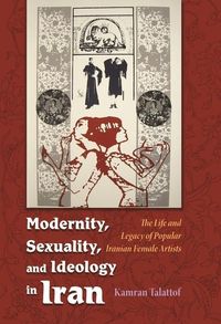 Bild vom Artikel Modernity, Sexuality, and Ideology in Iran: The Life and Legacy of a Popular Female Artist vom Autor Kamran Talattof