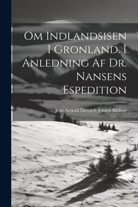Produktbild: Om Indlandsisen I Gronland. I Anledning Af Dr. Nansens Espedition
