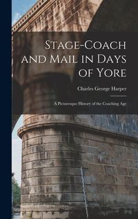 Produktbild: Stage-Coach and Mail in Days of Yore: A Picturesque History of the Coaching Age
