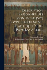 Produktbild: Description Raisonn&eacute;e Des Monumens [Sic] &Eacute;gyptiens Du Mus&eacute;e D'antiquit&eacute;s Des Pays-Bas &Agrave; Leide