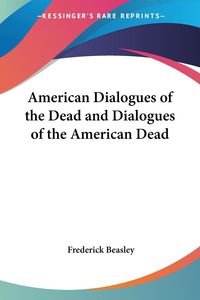Produktbild: Beasley, F: American Dialogues of the Dead and Dialogues of