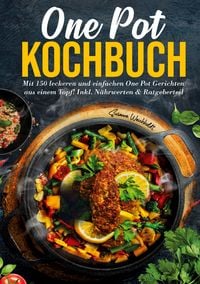 Produktbild: One Pot Kochbuch &ndash; 150 schnelle und einfache Rezepte f&uuml;r Anf&auml;nger und Vielbesch&auml;ftigte