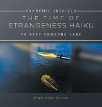 Produktbild: The Time Of Strangeness Haiku - Pandemic Inspired To Keep Someone Sane