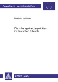 Produktbild: Die &laquo;rules against perpetuities&raquo; im deutschen Erbrecht