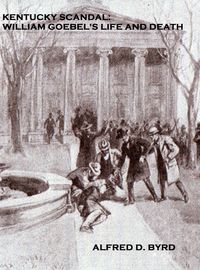Produktbild: Kentucky Scandal: William Goebel's Life and Death