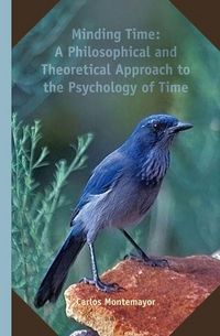 Produktbild: Minding Time: A Philosophical and Theoretical Approach to the Psychology of Time