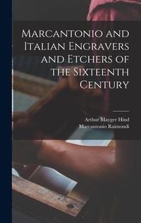 Produktbild: Marcantonio and Italian Engravers and Etchers of the Sixteenth Century