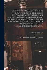 Produktbild: Atlantic Journal and Friend of Knowledge. In Eight Numbers. Containing About 160 Original Articles and Tracts on Natural and Historical Sciences, the