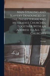 Produktbild: Man-stealing and Slavery Denounced by the Presbyterian and Methodist Churches. Together With an Address to All the Churches