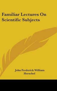 Produktbild: Herschel, J: Familiar Lectures On Scientific Subjects
