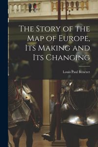 Produktbild: The Story of the map of Europe, its Making and its Changing