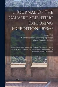 Produktbild: ... Journal Of The Calvert Scientific Exploring Expedition, 1896-7: Equipped At The Request And Expense Of Albert F. Calvert, Esq., F. R. G. S., Londo
