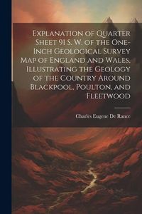 Produktbild: Explanation of Quarter Sheet 91 S. W. of the One-inch Geological Survey map of England and Wales, Illustrating the Geology of the Country Around Black