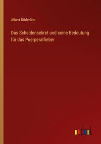 Produktbild: Das Scheidensekret und seine Bedeutung f&uuml;r das Puerperalfieber