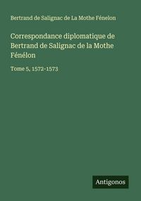 Produktbild: Correspondance diplomatique de Bertrand de Salignac de la Mothe F&eacute;n&eacute;lon
