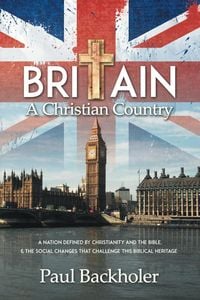 Produktbild: Britain, a Christian Country: A Nation Defined by Christianity and the Bible, and the Social Changes that Challenge this Biblical Heritage