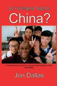 Produktbild: So You Wanna Teach In China?: A Complete Resource Guide to Living and Teaching English in China